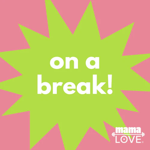 Mama Love LLC is Taking a Break!